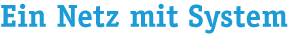 Ein Netz mit System